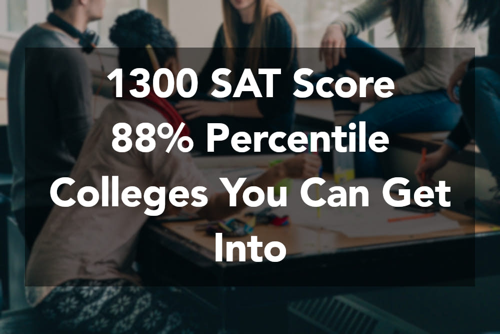 1300 SAT Score Popular Colleges You Can Get Into for 2024